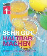 Sehr gut haltbar machen – Einkochen, Einlegen, Konservieren