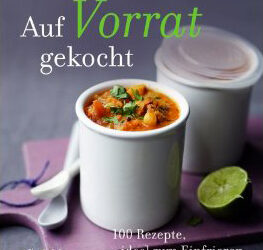 Auf Vorrat gekocht: 100 Rezepte, ideal zum Einfrieren